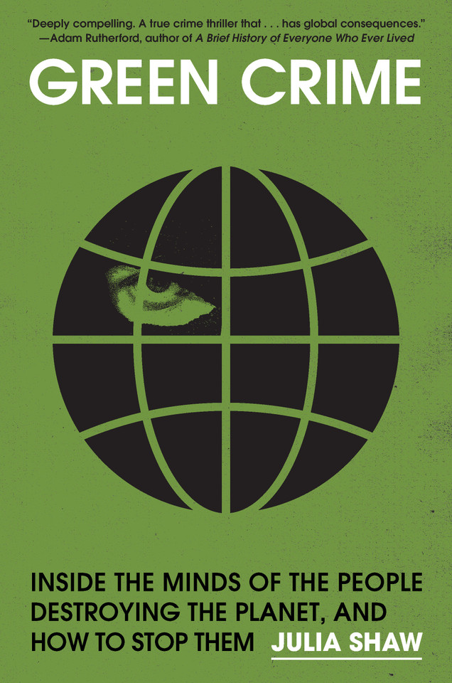 Green Crime: Inside the Minds of the People Destroying the Planet, and How to Stop Them book cover by Julia Shaw