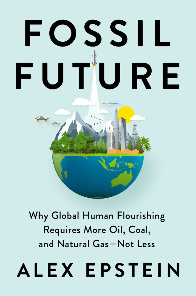 Fossil Future: Why Global Human Flourishing Requires More Oil, Coal, and Natural Gas--Not Less book cover by Alex Epstein