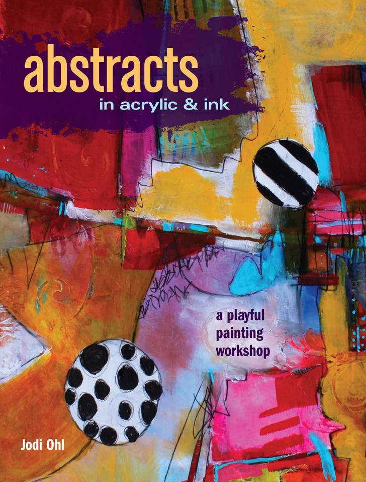 Abstracts In Acrylic and Ink: A Playful Painting Workshop book cover by Jodi Ohl