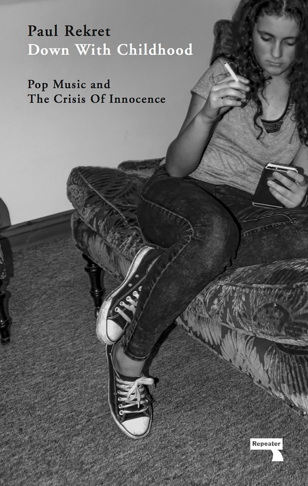 Down with Childhood: Pop Music and the Crisis of Innocence book cover by Paul Rekret