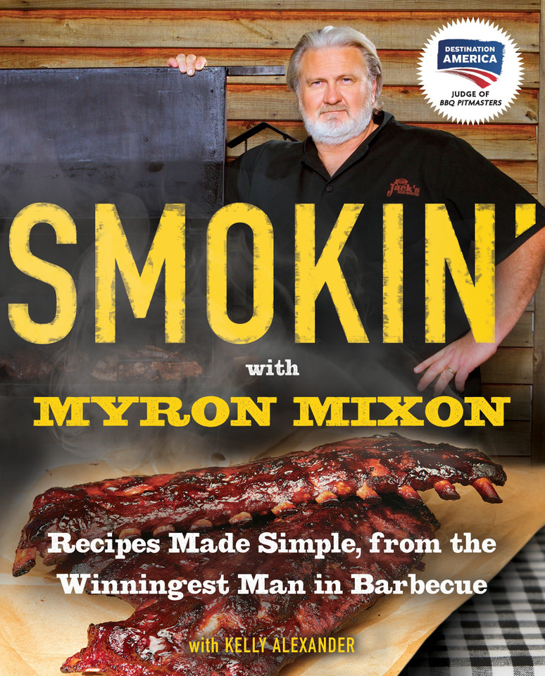 Smokin' with Myron Mixon: Recipes Made Simple, from the Winningest Man in Barbecue: A Cookbook book cover by Myron Mixon, Kelly Alexander