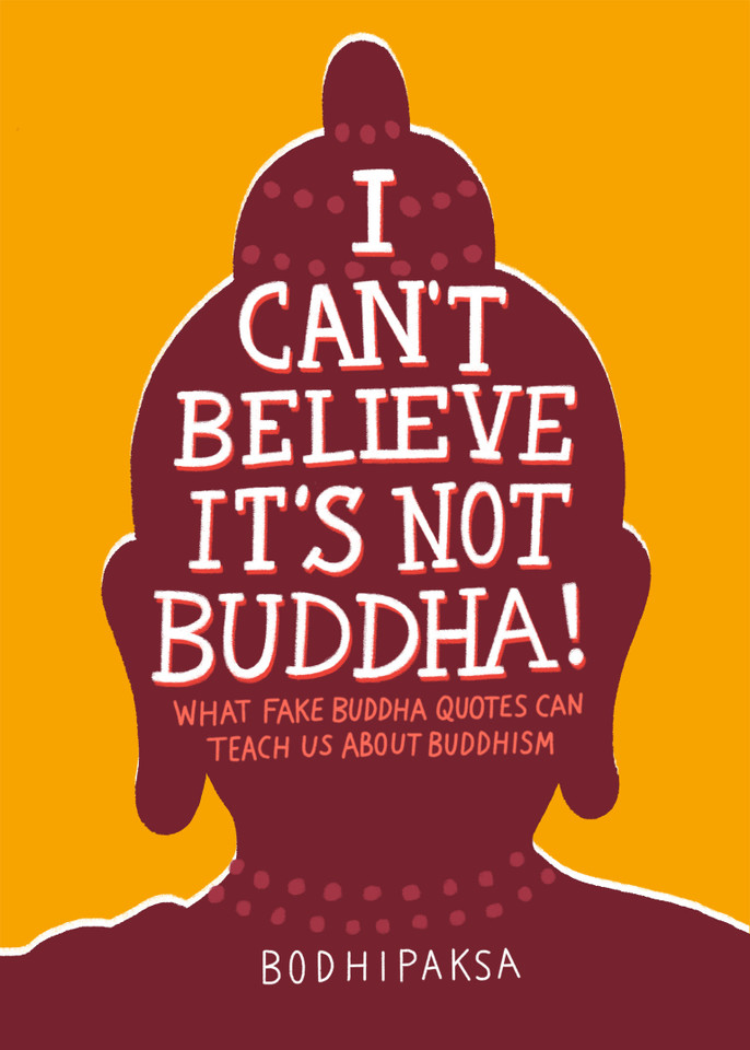 I Can't Believe It's Not Buddha!: What Fake Buddha Quotes Can Teach Us About Buddhism book cover by Bodhipaksa