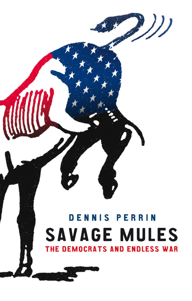 Savage Mules: The Democrats and Endless War book cover by Dennis Perrin