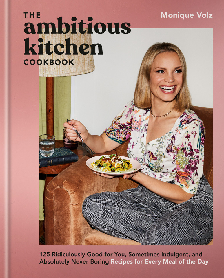 The Ambitious Kitchen Cookbook: 125 Ridiculously Good for You, Sometimes Indulgent, and Absolutely Never Boring Recipes for Every Meal of the Day book cover by Monique Volz