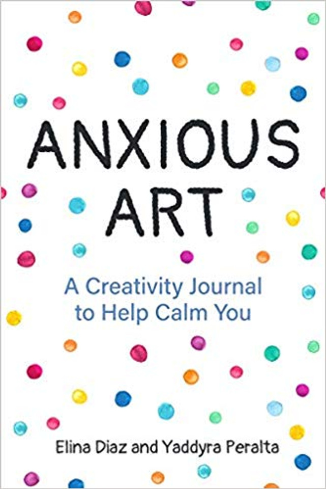 Anxious Art: A Creativity Journal to Help Calm You Cover