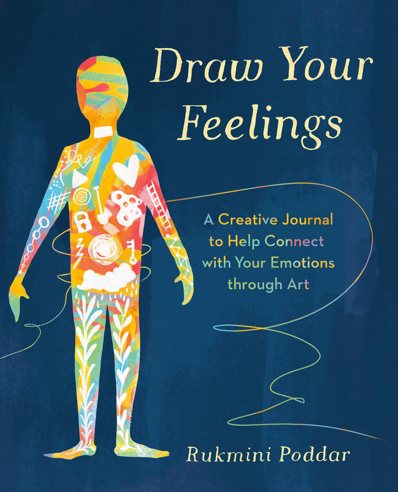 Draw Your Feelings: A Creative Journal to Help Connect with Your Emotions through Art book cover by Rukmini Poddar