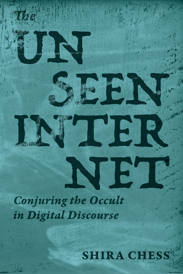 The Unseen Internet: Conjuring the Occult in Digital Discourse book cover by Shira Chess