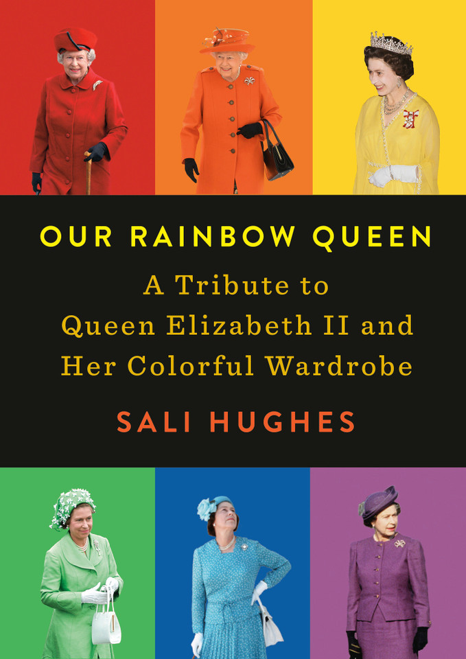 Our Rainbow Queen: A Tribute to Queen Elizabeth II and Her Colorful Wardrobe book cover by Sali Hughes