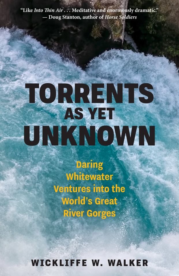 Torrents As Yet Unknown: Daring Whitewater Ventures into the World's Great River Gorges book cover by Wickliffe W. Walker