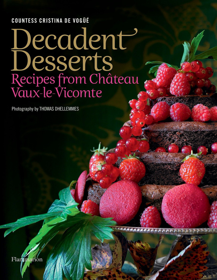 Decadent Desserts: Recipes from Chateau Vaux-le-Vicomte book cover by Countess Cristina de Vogue, Thomas Dhellemmes, Delphine de Montalier