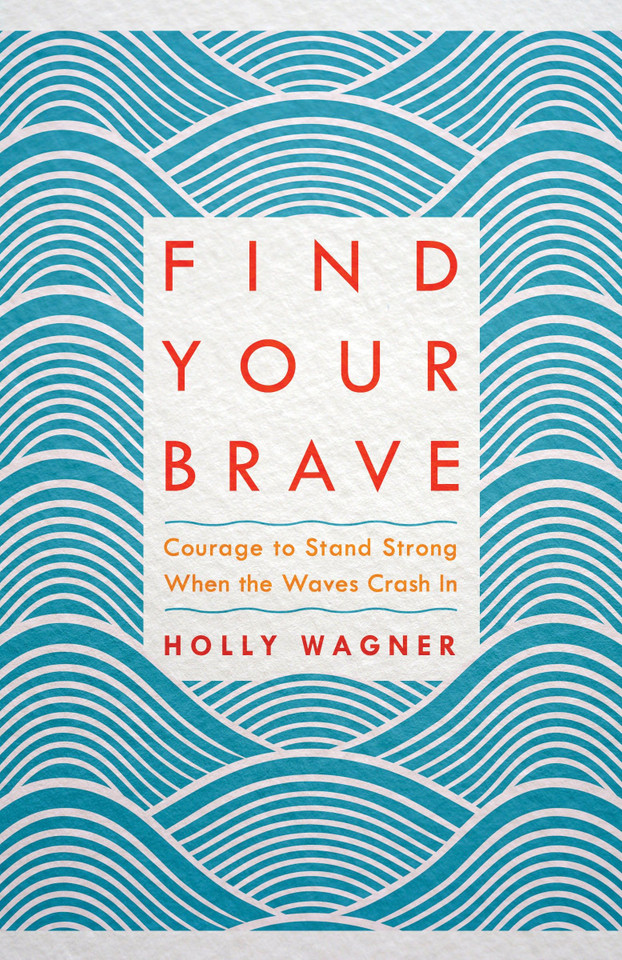 Find Your Brave: Courage to Stand Strong When the Waves Crash In book cover by Holly Wagner