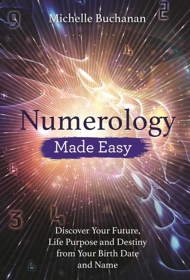 Numerology Made Easy: Discover Your Future, Life Purpose and Destiny from Your Birth Date and Name book cover by Michelle Buchanan