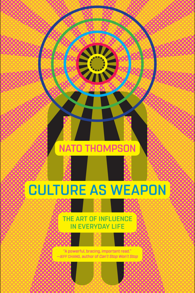 Culture as Weapon: The Art of Influence in Everyday Life book cover by Nato Thompson