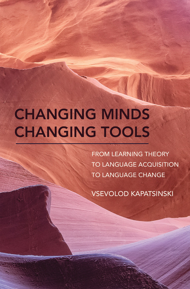 Changing Minds Changing Tools: From Learning Theory to Language Acquisition to Language Change book cover by Vsevolod Kapatsinski