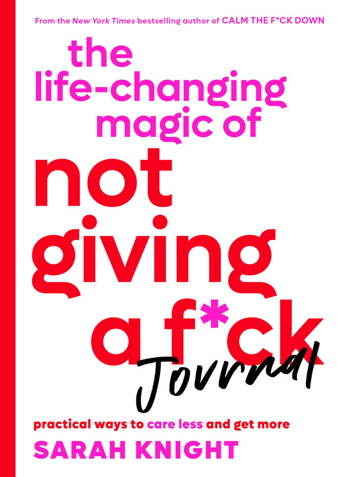 The Life-Changing Magic of Not Giving a F*ck Journal: Practical Ways to Care Less and Get More (A No F*cks Given Guide) book cover by Sarah Knight