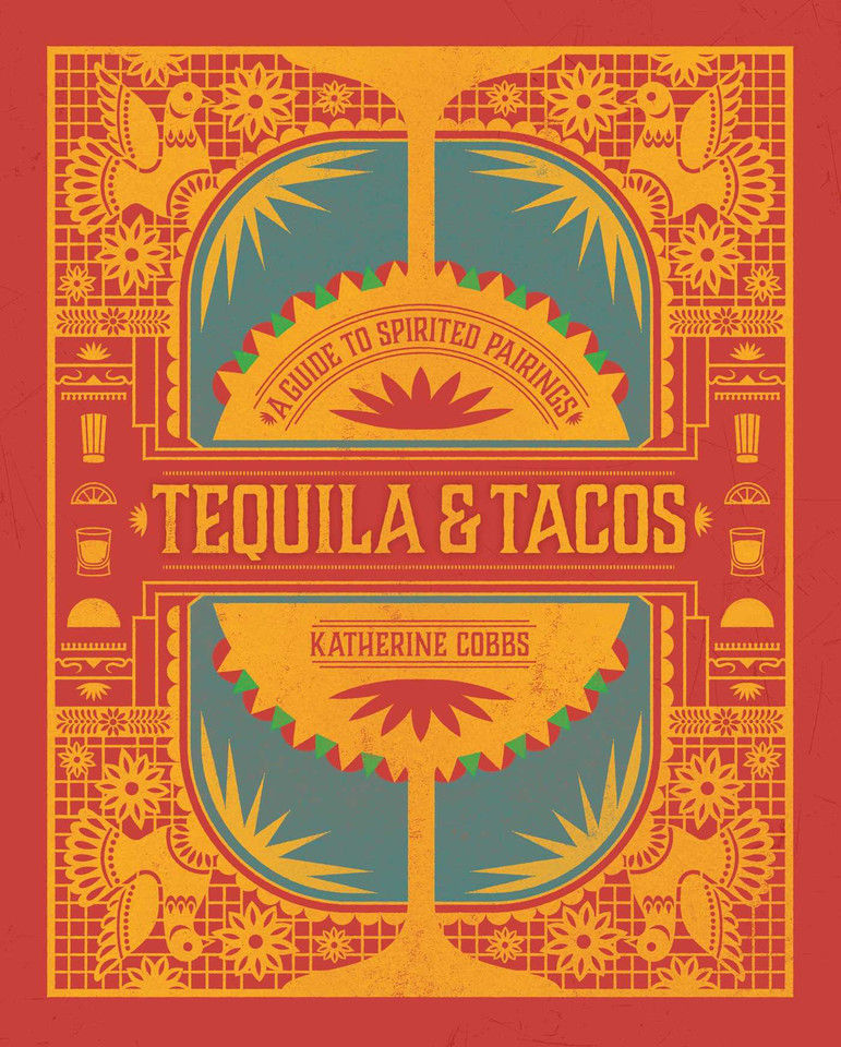 Tequila & Tacos: A Guide to Spirited Pairings (Spirited Pairings) book cover by Katherine Cobbs