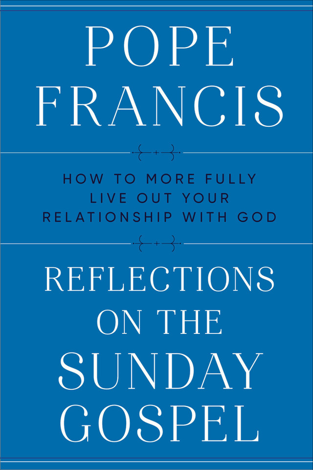 Reflections on the Sunday Gospel: How to More Fully Live Out Your Relationship with God book cover by Pope Francis