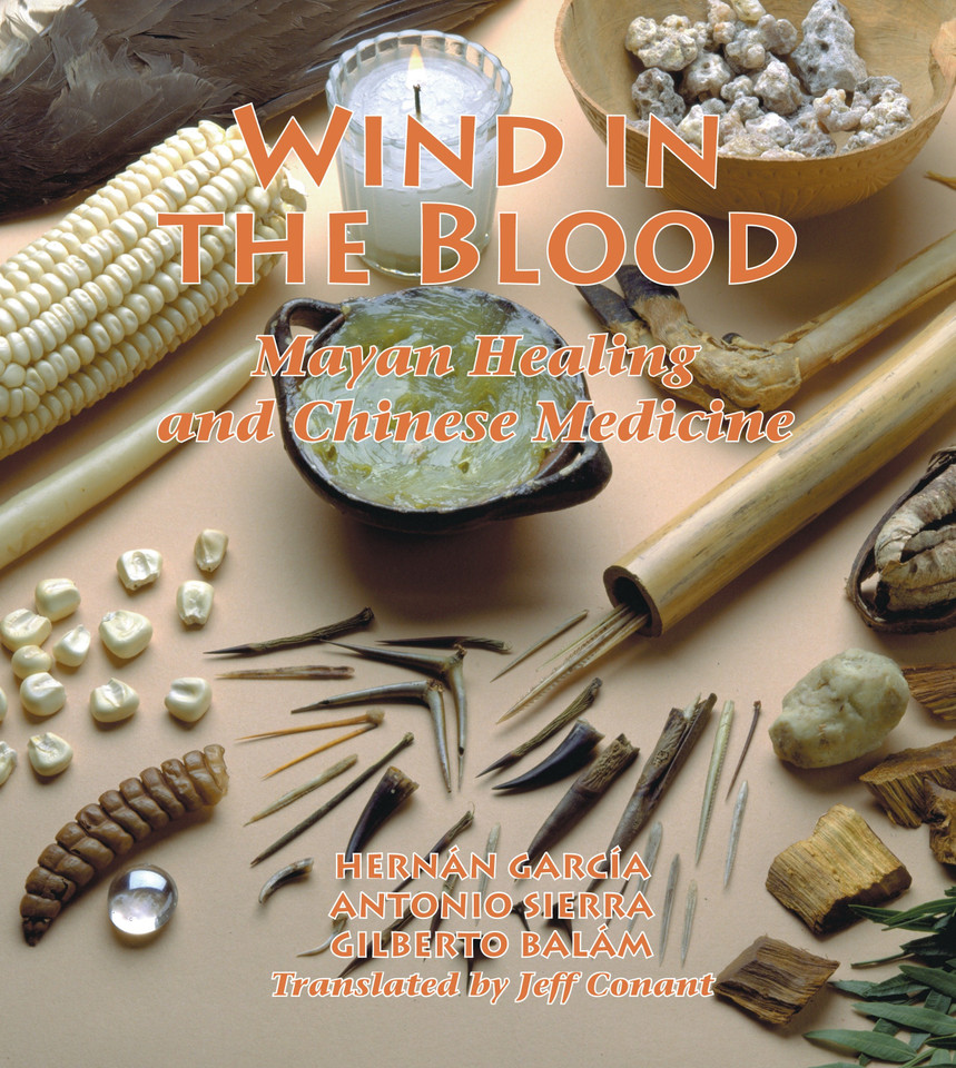 Wind in the Blood: Mayan Healing and Chinese Medicine book cover by Hernan Garcia, Antonio Sierra, Gilberto Balam