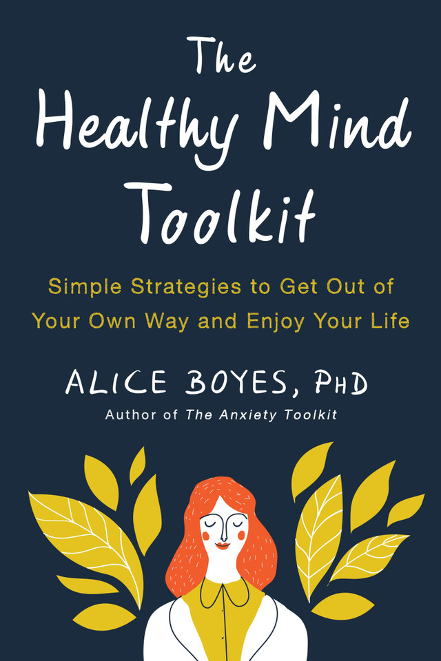 The Healthy Mind Toolkit: Simple Strategies to Get Out of Your Own Way and Enjoy Your Life book cover by Alice Boyes, PhD