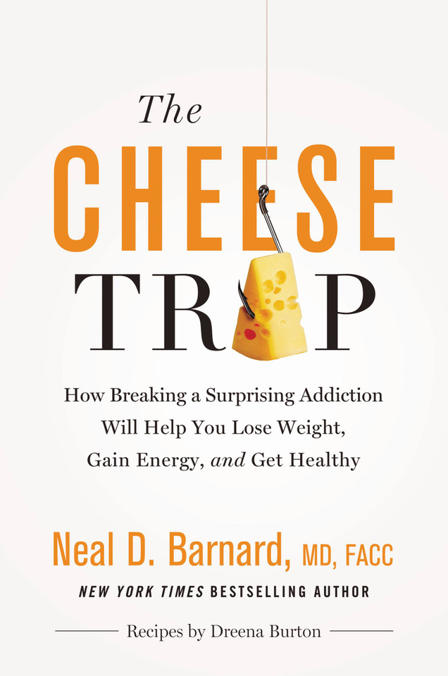The Cheese Trap: How Breaking a Surprising Addiction Will Help You Lose Weight, Gain Energy, and Get Healthy book cover by Neal D Barnard, MD