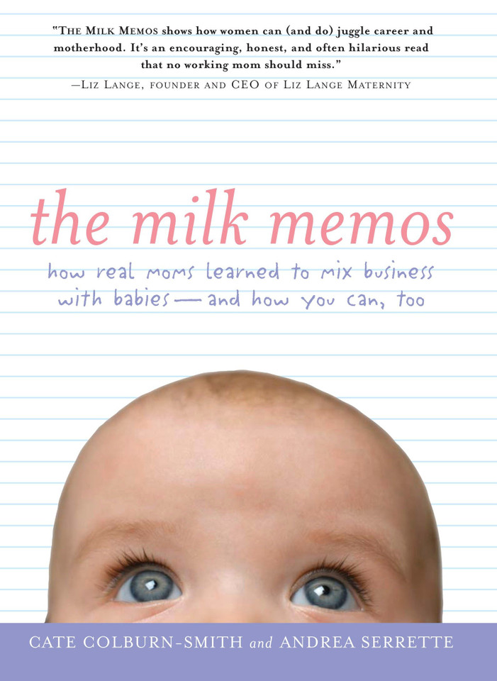 The Milk Memos: How Real Moms Learned to Mix Business with Babies-and How You Can, Too book cover by Cate Colburn-Smith, Andrea Serrette