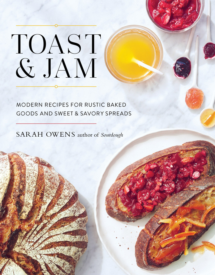 Toast and Jam: Modern Recipes for Rustic Baked Goods and Sweet and Savory Spreads book cover by Sarah Owens