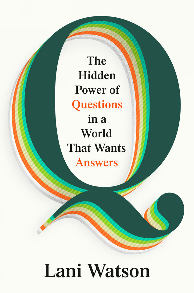 Q: The Hidden Power of Questions in a World That Wants Answers book cover by Lani Watson
