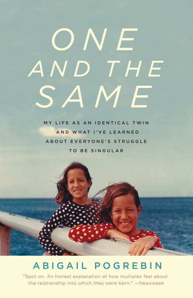 One and the Same: My Life as an Identical Twin and What I've Learned About Everyone's Struggle to Be Singular book cover by Abigail Pogrebin