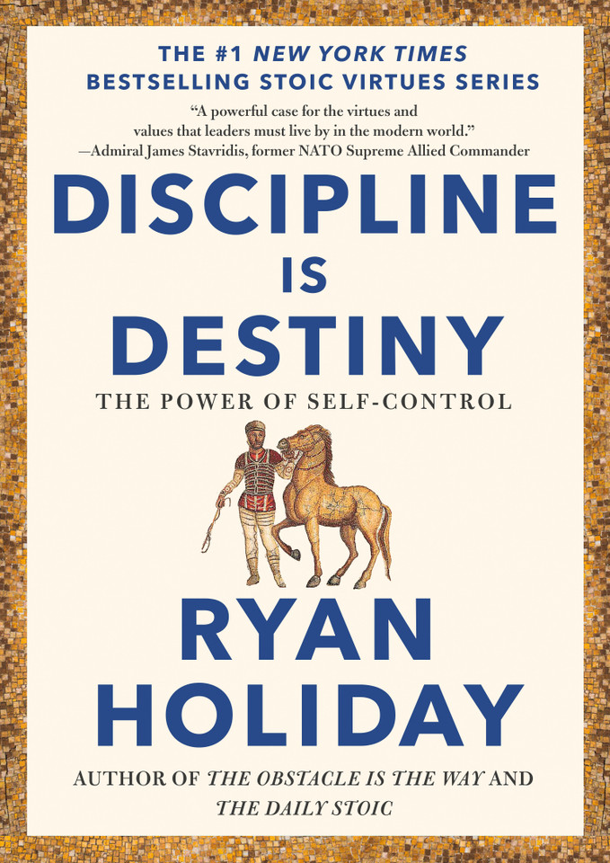 Discipline Is Destiny: The Power of Self-Control (The Stoic Virtues Series) book cover by Ryan Holiday