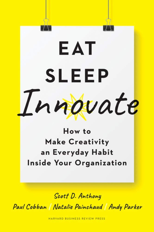 Eat, Sleep, Innovate: How to Make Creativity an Everyday Habit Inside Your Organization Cover Eat, Sleep, Innovate: How to Make Creativity an Everyday Habit Inside Your Organization Cover