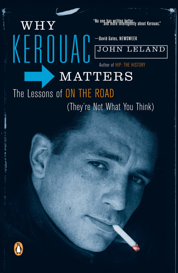 Why Kerouac Matters: The Lessons of On the Road (They're Not What You Think) book cover by John Leland