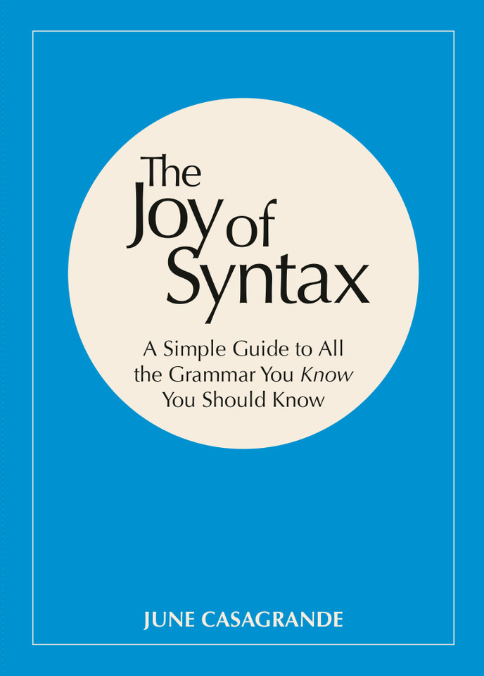 The Joy of Syntax: A Simple Guide to All the Grammar You Know You Should Know book cover by June Casagrande