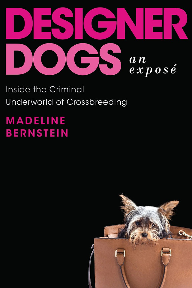 Designer Dogs: An Expos©: Inside the Criminal Underworld of Crossbreeding Cover