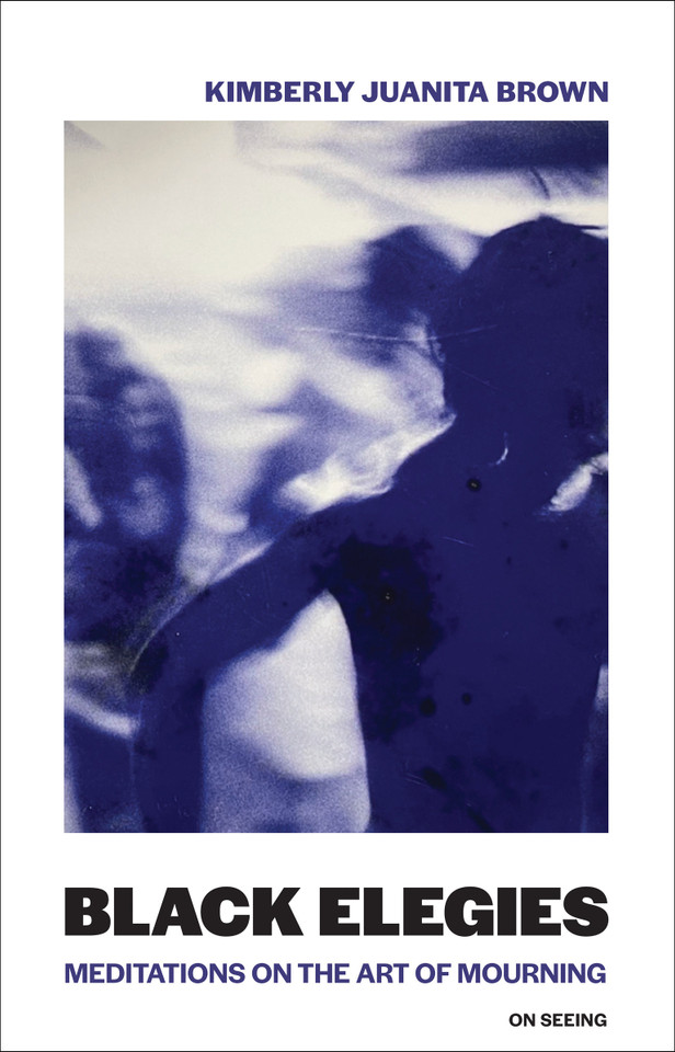 Black Elegies: Meditations on the Art of Mourning (On Seeing) book cover by Kimberly Juanita Brown