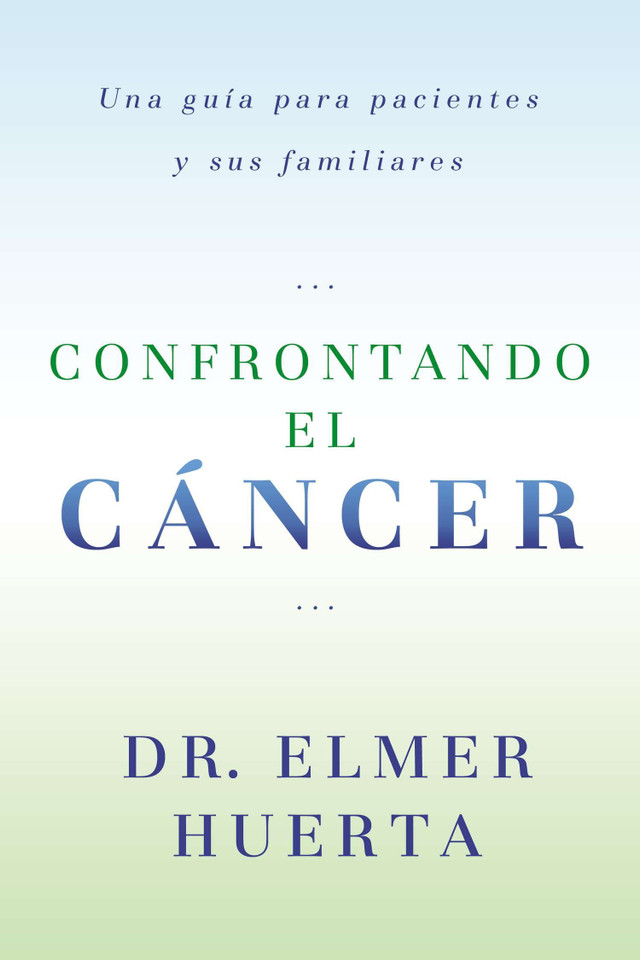 Confrontando El Cancer: Una Guia Complete Para Pacientes Y Sus Familiares book cover by Elmer Huerta