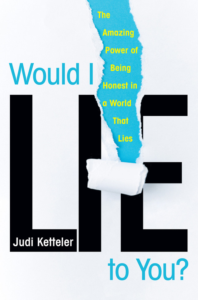 Would I Lie to You?: The Amazing Power of Being Honest in a World That Lies book cover by Judi Ketteler