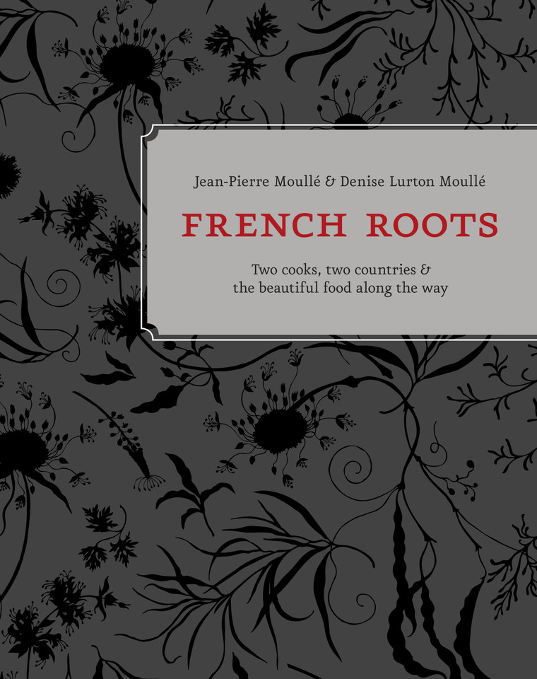French Roots: Two Cooks, Two Countries, and the Beautiful Food along the Way [A Cookbook] book cover by Jean-Pierre Moullé, Denise Lurton Moullé