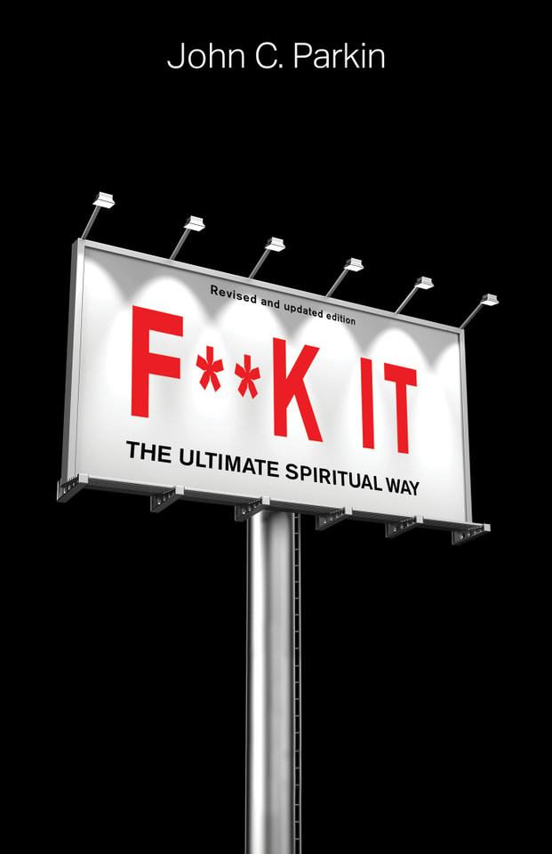 F**k It (Revised and Updated Edition): The Ultimate Spiritual Way book cover by John C. Parkin
