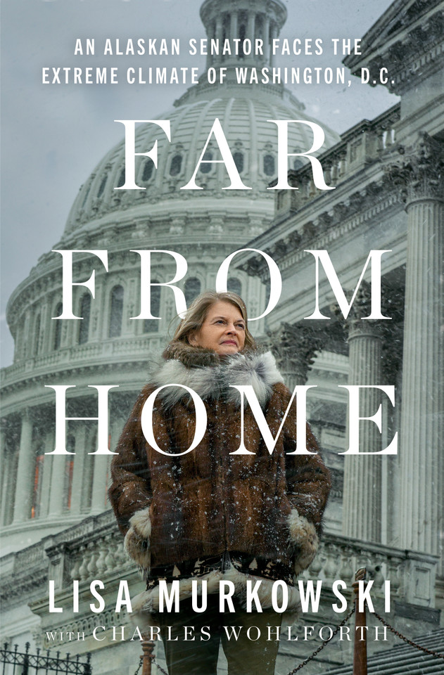 Far from Home: An Alaskan Senator Faces the Extreme Climate of Washington, D.C. book cover by Lisa Murkowski