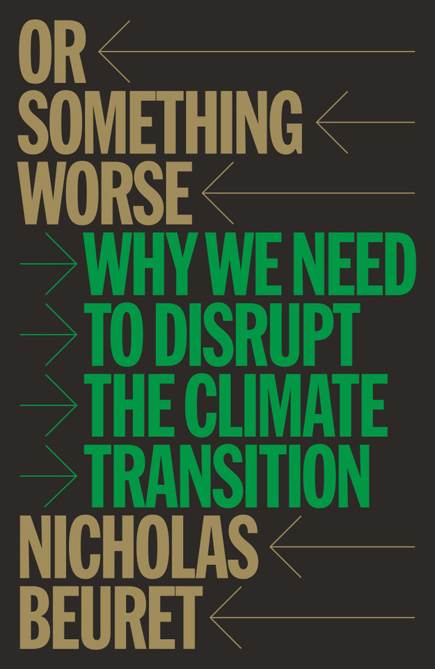 Or Something Worse: Why We Need to Disrupt the Climate Transition book cover by Nicholas Beuret