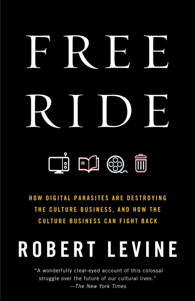 Free Ride: How Digital Parasites Are Destroying the Culture Business, and How the Culture Business Can Fight Back book cover by Robert Levine