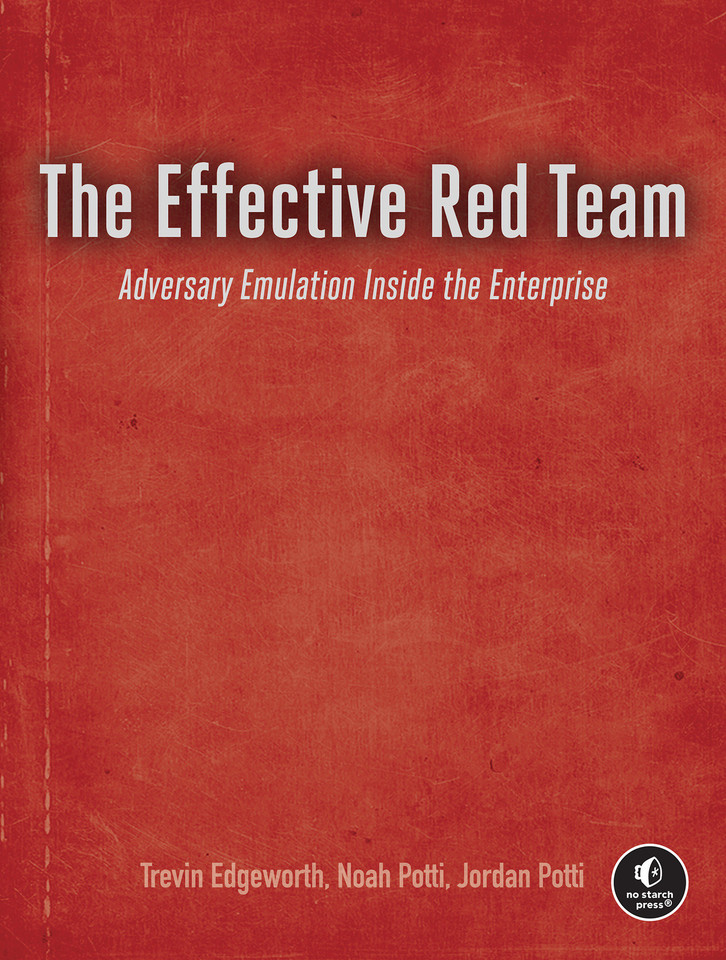 The Effective Red Team: Adversary Emulation Inside the Enterprise book cover by Trevin Edgeworth, Noah Potti, Jordan Potti