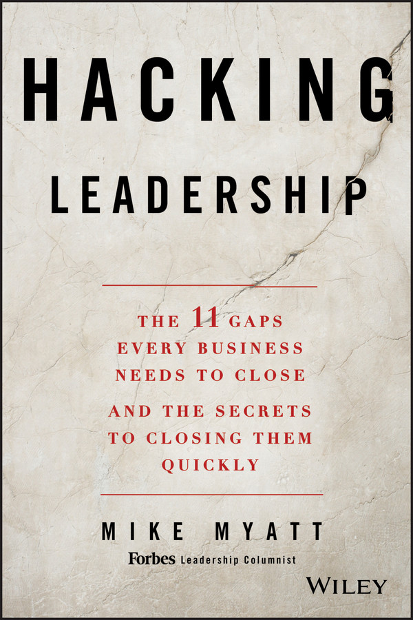 Hacking Leadership: The 11 Gaps Every Business Needs to Close and the Secrets to Closing Them Quickly book cover by Mike Myatt