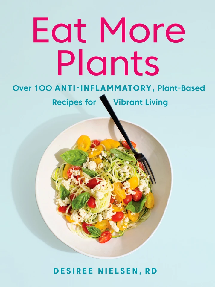 Eat More Plants: Over 100 Anti-Inflammatory, Plant-Based Recipes for Vibrant Living: A Cookbook book cover by Desiree Nielsen