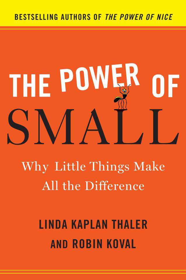 The Power of Small: Why Little Things Make All the Difference book cover by Linda Kaplan Thaler, Robin Koval