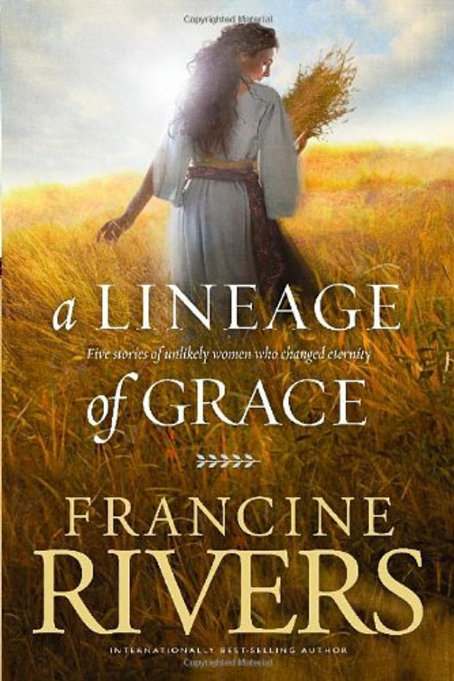 A Lineage of Grace: Five Stories of Unlikely Women Who Changed Eternity Cover