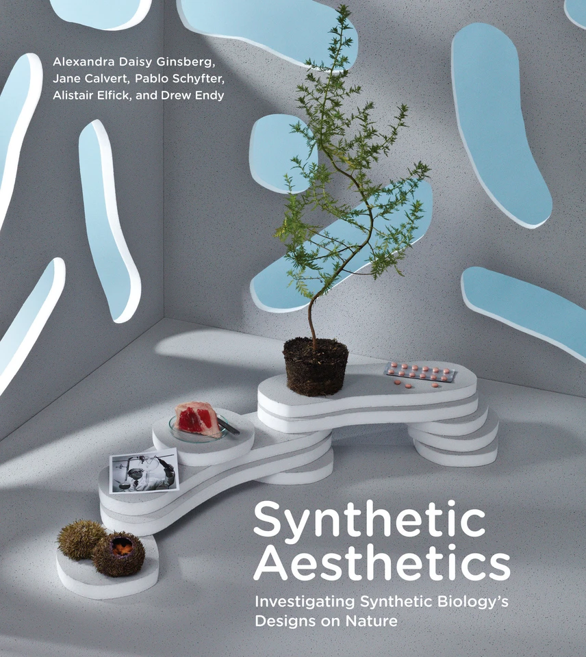 Synthetic Aesthetics: Investigating Synthetic Biology's Designs on Nature book cover by Alexandra Daisy Ginsberg, Jane Calvert, Pablo Schyfter, Alistair Elfick, Drew Endy