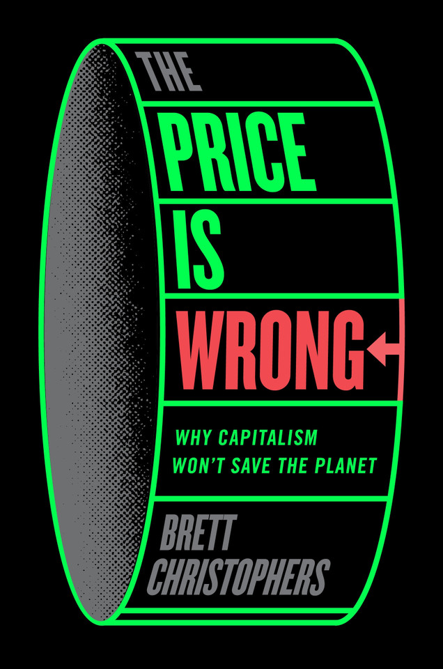 The Price is Wrong: Why Capitalism Won't Save the Planet book cover by Brett Christophers