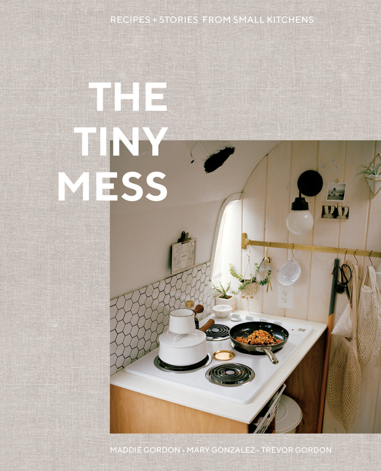 The Tiny Mess: Recipes and Stories from Small Kitchens book cover by Maddie Gordon, Mary Gonzalez, Trevor Gordon