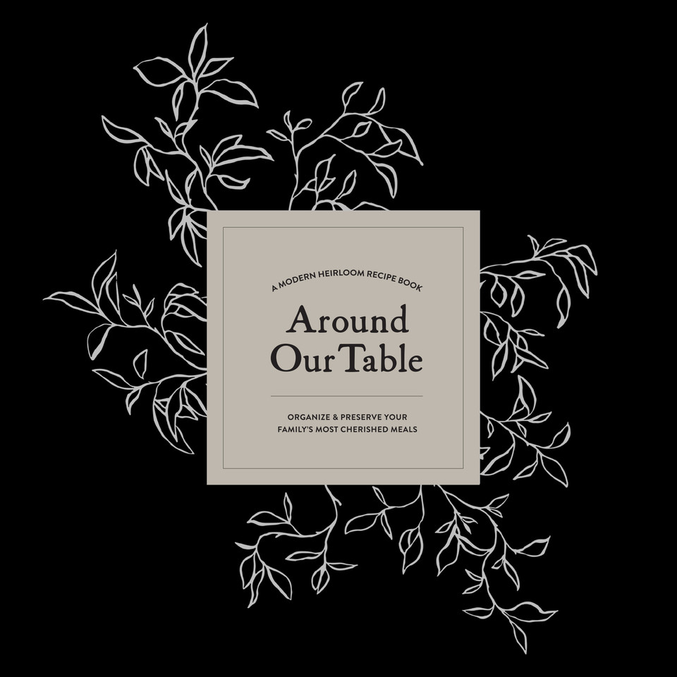 Around Our Table: A Modern Heirloom Recipe Book to Organize and Preserve Your Family's Most Cherished Meals (Heirloom Story Books and Guided Journals) book cover by Korie Herold